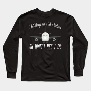 i dont always stop to look at airplane Long Sleeve T-Shirt